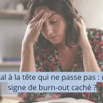 Mal de tête qui ne passe pas : un signe de burn-out caché ?