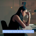 Pourquoi suis-je en burn-out ? Article de Laure MAS